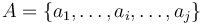 A = \{a_1, \ldots, a_i, \ldots, a_j\}