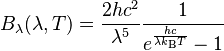 B_\lambda(\lambda, T) =\frac{2 hc^2}{\lambda^5}\frac{1}{ e^{\frac{hc}{\lambda k_\mathrm{B}T}} - 1}