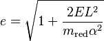 
e = \sqrt{1 + \frac{2 E L^{2}}{m_\text{red} \alpha ^{2}}}
