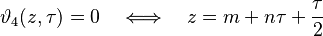  \vartheta_4(z,\tau) = 0 \quad \Longleftrightarrow \quad z = m + n \tau + \frac{\tau}{2} 