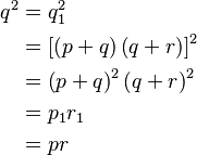 \begin{align}q^2 &= q_1^2\\
&= \left[\left(p + q\right) \left(q + r\right)\right]^2\\
&= \left(p + q\right)^2 \left(q + r\right)^2\\
&= p_1 r_1\\
&= p r\end{align}