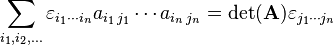 \sum_{i_1,i_2,\dots}\varepsilon_{i_1\cdots i_n} a_{i_1 \, j_1} \cdots a_{i_n \, j_n} = \det(\mathbf{A}) \varepsilon_{j_1\cdots j_n}