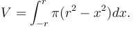 \!V = \int_{-r}^{r} \pi (r^2 - x^2)dx.