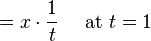 =x\cdot\frac{1}{t} \quad \mbox{ at }t=1