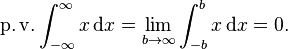  \operatorname{p.v.} \int_{-\infty}^\infty x\,\mathrm{d}x = \lim_{b\to\infty}\int_{-b}^b x \, \mathrm{d}x = 0.