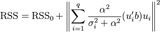 \operatorname{RSS} = \operatorname{RSS} _0 + \left \| \sum _{i=1} ^q \frac{\alpha ^ 2}{\sigma _i ^ 2 + \alpha ^ 2} (u_i ' b) u_i \right \| ^2