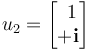 u_2 = \begin{bmatrix}{\ }1\\ +\mathbf{i}\end{bmatrix}