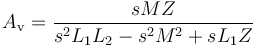  A_\mathrm v = \frac {sMZ}{s^2 L_1 L_2 - s^2 M^2 + sL_1 Z} 