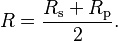 R = \frac{R_\mathrm{s} + R_\mathrm{p}}{2}.