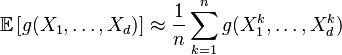 \mathbb{E}\left[g(X_1,\dots,X_d)\right]\approx \frac{1}{n}\sum_{k=1}^n g(X_1^k,\dots,X_d^k)