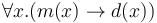 \forall x. (m(x) \rightarrow d(x))