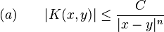 (a) \qquad |K(x,y)| \leq \frac{C}{|x-y|^n}