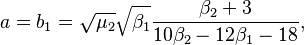  a=b_1=\sqrt{\mu_2} \sqrt{\beta_1}\frac{\beta_2+3}{10 \beta_2-12\beta_1 -18},