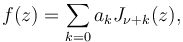 f(z)= \sum_{k=0} a_k J_{\nu+k}(z),