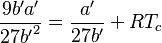 
\frac{9{b^\prime}a^\prime}{27{b^\prime}^2} = \frac{a^\prime}{27b^\prime} + RT_c
