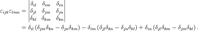 \begin{align}
\varepsilon_{ijk}\varepsilon_{lmn} & = \begin{vmatrix}
\delta_{il} & \delta_{im}& \delta_{in}\\
\delta_{jl} & \delta_{jm}& \delta_{jn}\\
\delta_{kl} & \delta_{km}& \delta_{kn}\\
\end{vmatrix}\\
 & = \delta_{il}\left( \delta_{jm}\delta_{kn} - \delta_{jn}\delta_{km}\right) - \delta_{im}\left( \delta_{jl}\delta_{kn} - \delta_{jn}\delta_{kl} \right) + \delta_{in} \left( \delta_{jl}\delta_{km} - \delta_{jm}\delta_{kl} \right). 
\end{align}