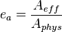 e_a = \frac {A_{eff}} {A_{phys}} \,