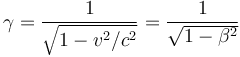 \gamma = \frac{1}{\sqrt{1 - v^2/c^2}} = \frac{1}{\sqrt{1 - \beta^2}} 