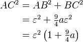 \begin{align}
AC^2 &{}= AB^2 + BC^2 \\
&{} = \textstyle \varepsilon^2 + {9 \over 4} a \varepsilon^2 \\
&{}= \textstyle \varepsilon^2 \left (1 + {9 \over 4} a \right )
\end{align}