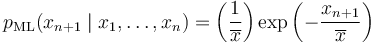 p_{\rm ML}(x_{n+1} \mid x_1, \ldots, x_n) = \left( \frac1{\overline{x}} \right) \exp \left( - \frac{x_{n+1}}{\overline{x}} \right)