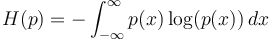 H(p) = -\int_{-\infty}^\infty p(x)\log(p(x)) \, dx