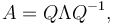 A = Q\Lambda Q^{-1},