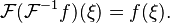 \mathcal{F}(\mathcal{F}^{-1}f)(\xi) = f(\xi).