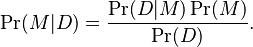 \Pr(M|D) = \frac{\Pr(D|M)\Pr(M)}{\Pr(D)}.