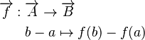 \begin{align}
\overrightarrow f: \;& \overrightarrow A\to \overrightarrow B\\
&b-a\mapsto f(b)-f(a)
\end{align}
