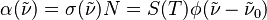  \alpha(\tilde{\nu}) = \sigma(\tilde{\nu})N = S(T)\phi(\tilde{\nu}- \tilde{\nu}_{0}) 