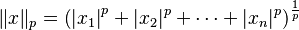 \|x\|_p = \left( \left |x_1 \right |^p + |x_2|^p+\cdots+|x_n|^p\right)^{\frac{1}{p}}