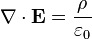 \mathbf{\nabla}\cdot\mathbf{E} = \frac{\rho}{\varepsilon_0}