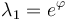 \lambda_1 = e^\varphi