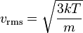 v_\mathrm{rms} = \sqrt {{3kT}\over{m}}