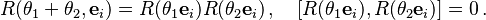 R(\theta_1 + \theta_2 , \mathbf{e}_i) = R(\theta_1 \mathbf{e}_i)R(\theta_2 \mathbf{e}_i)\,,\quad [R(\theta_1 \mathbf{e}_i),R(\theta_2 \mathbf{e}_i)]=0\,.