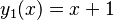 y_1(x)=x+1\,