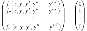 \begin{pmatrix}
f_1(x,\mathbf{y},\mathbf{y}',\mathbf{y}'',\cdots \mathbf{y}^{(n)}) \\
f_2(x,\mathbf{y},\mathbf{y}',\mathbf{y}'',\cdots \mathbf{y}^{(n)}) \\
\vdots \\
f_m(x,\mathbf{y},\mathbf{y}',\mathbf{y}'',\cdots \mathbf{y}^{(n)}) \\
\end{pmatrix}=\begin{pmatrix}
0\\
0\\
\vdots\\
0\\
\end{pmatrix}