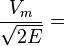 \frac{V_m}{ \sqrt{2E} } = 