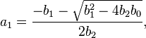 a_1 = \frac{-b_1 - \sqrt{b_1^2 - 4 b_2 b_0}}{2 b_2}, \!