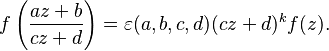 f\left(\frac{az+b}{cz+d}\right) = \varepsilon(a,b,c,d) (cz+d)^k f(z).