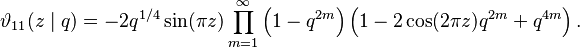 \vartheta_{11}(z\mid q) = -2 q^{1/4}\sin(\pi z)\prod_{m=1}^\infty 
\left( 1 - q^{2m}\right)
\left( 1 - 2 \cos(2 \pi z)q^{2m}+q^{4m}\right).