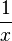 \frac 1{x}