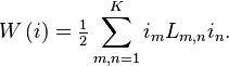 \displaystyle W\left( i\right) =\tfrac{1}{2}\sum \limits_{m,n=1}^{K}i_{m}L_{m,n}i_{n}.