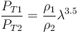 \frac {P_{T1}}{P_{T2}} = \frac {\rho_1}{\rho_2} \lambda^{3.5}