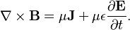 \nabla \times \mathbf{B} = \mu \mathbf{J} + \mu \epsilon \frac{\partial \mathbf{E}}{\partial t}.