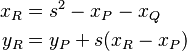 \begin{align}
  x_R &= s^2 - x_P - x_Q \\
  y_R &= y_P + s(x_R - x_P)
\end{align}