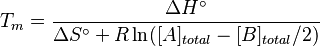 T_m = \frac{\Delta H^\circ}{\Delta S^\circ+R\ln([A]_{total} - [B]_{total}/2)}