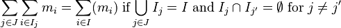 \sum_{j \in J}{\sum_{i \in I_j}{m_i}} = \sum_{i \in I}(m_i)\;  \textrm{if} \bigcup_{j\in J} I_j=I\; \textrm{and}\; I_j \cap I_{j'} = \emptyset\; \textrm{for}\; j\neq j'