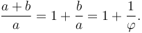 \frac{a+b}{a} = 1 + \frac{b}{a} = 1 + \frac{1}{\varphi}.