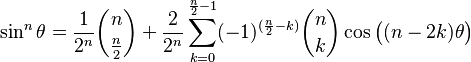 \sin^n\theta = \frac{1}{2^n} \binom{n}{\frac{n}{2}} + \frac{2}{2^n} \sum_{k=0}^{\frac{n}{2}-1} (-1)^{(\frac{n}{2}-k)} \binom{n}{k} \cos{\big((n-2k)\theta\big)}